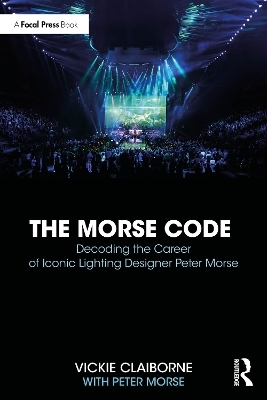 The Morse Code: Decoding the Career of Iconic Lighting Designer Peter Morse - Vickie Claiborne, Peter Morse