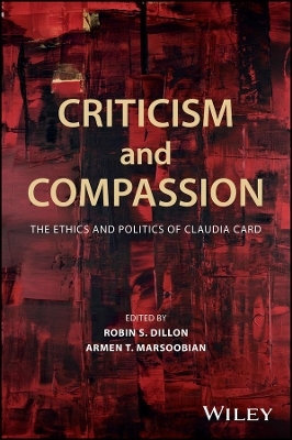 Criticism and Compassion: The Ethics and Politics of Claudia Card - 