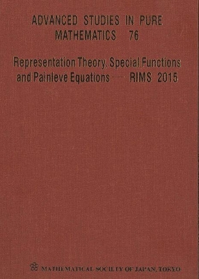 Representation Theory, Special Functions And Painleve Equations - Rims 2015 - Proceedings Of The International Conference - 