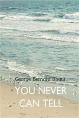 You Never Can Tell -  George Bernard Shaw