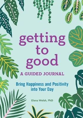 Getting to Good - Elena Welsh PhD