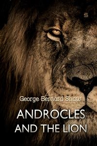 Androcles and the Lion -  George Bernard Shaw
