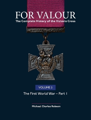 For Valour The Complete History of The Victoria Cross Volume Five