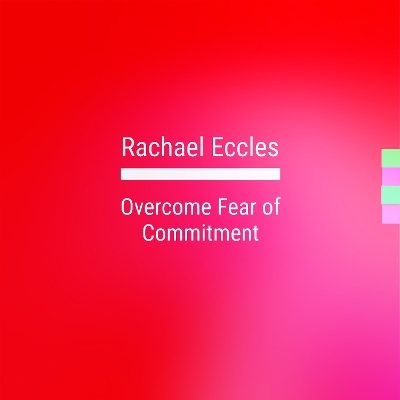 Overcome Fear of Commitment, Self Hypnosis, Hypnotherapy CD - Rachael Eccles