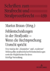 Fehlentscheidungen in der Strafjustiz &ndash; Wenn die Rechtsprechung Unrecht spricht - Marius Braun