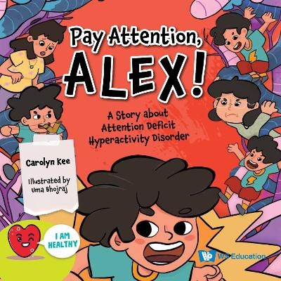 Pay Attention, Alex!: A Story About Attention Deficit Hyperactivity Disorder - Carolyn Kee