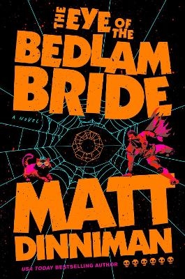 The Eye of the Bedlam Bride - Matt Dinniman