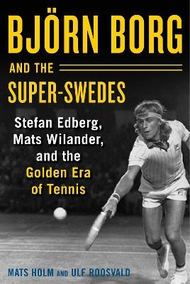 Bj&ouml;rn Borg and the Super-Swedes - Mats Holm, Ulf Roosvald