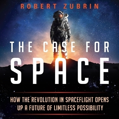 The Case for Space - Robert Zubrin