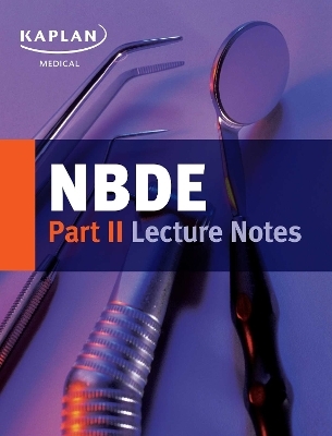 NBDE Part II Lecture Notes -  Kaplan Medical