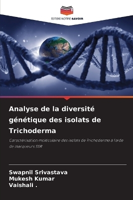 Analyse de la diversit&eacute; g&eacute;n&eacute;tique des isolats de Trichoderma - Swapnil Srivastava, Mukesh Kumar