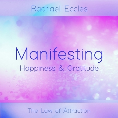 Law of Attraction Manifesting Happiness and Gratitude, Positive Thinking, Hypnotherapy Meditation CD - Rachael Eccles