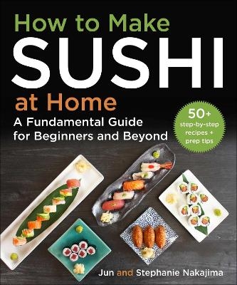 How to Make Sushi at Home - Jun Nakajima, Stephanie Nakajima