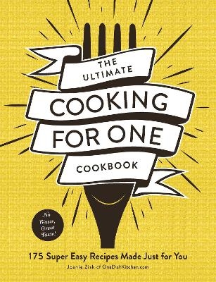 The Ultimate Cooking for One Cookbook - Joanie Zisk