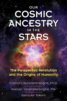 Our Cosmic Ancestry in the Stars - Ph.D. Wickramasinghe  Chandra, Kamala Wickramasinghe, Gensuke Tokoro