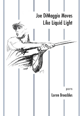 Joe DiMaggio Moves Like Liquid Light - Loren Broaddus