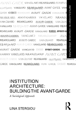 Institution Architecture: Building the Avant-Garde - Lina Stergiou