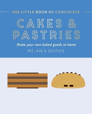 The Little Book of Chocolate: Cakes and Pastries - Melanie Dupuis