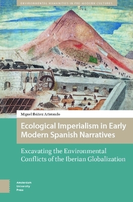 Ecological Imperialism in Early Modern Spanish Narratives - Miguel Ib&aacute;&ntilde;ez Aristondo