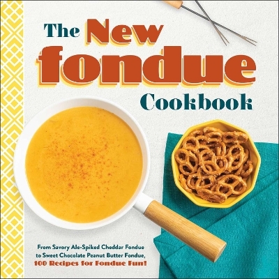 The New Fondue Cookbook -  Adams Media