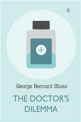 Doctor's Dilemma -  George Bernard Shaw