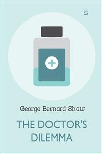 Doctor's Dilemma -  George Bernard Shaw
