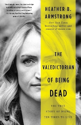The Valedictorian of Being Dead - Heather B. Armstrong