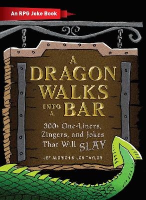 A Dragon Walks Into a Bar - Jef Aldrich, Jon Taylor