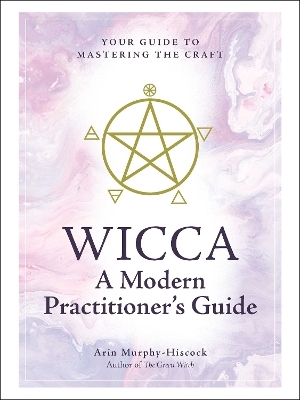 Wicca: A Modern Practitioner's Guide