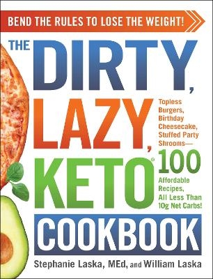 The DIRTY, LAZY, KETO Cookbook - Stephanie Laska, William Laska