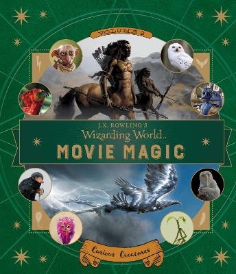 J.K. Rowling's Wizarding World: Movie Magic Volume Two: Curious Creatures - Ramin Zahed