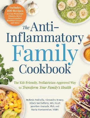 The Anti-Inflammatory Family Cookbook - Stefania Patinella, Alexandra Romey, Hilary McClafferty, Jonathan Deutsch, Maria Mascarenhas