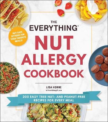 The Everything Nut Allergy Cookbook - Lisa Horne