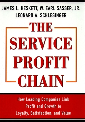 The Service Profit Chain - W. Earl Sasser, Leonard A. Schlesinger, James L. Heskett
