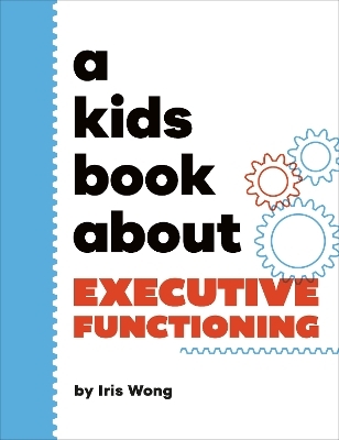 A Kids Book About Executive Functioning - Iris Wong