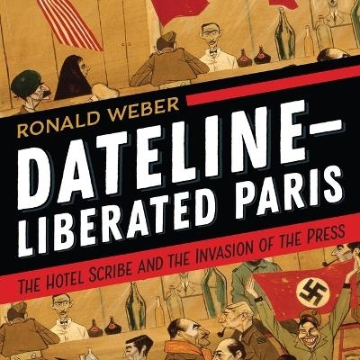 Dateline-Liberated Paris - Ronald Weber