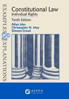 Examples & Explanations for Constitutional Law - Allan Ides, Christopher N May, Simona Grossi