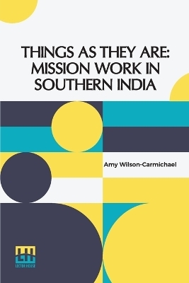 Things As They Are: Mission Work In Southern India - Amy Wilson-Carmichael