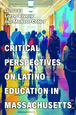Critical Perspectives on Latino Education in Massachusetts - 
