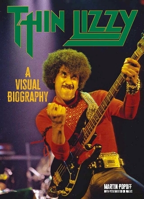 Thin Lizzy: A Visual Biography - Martin Popoff