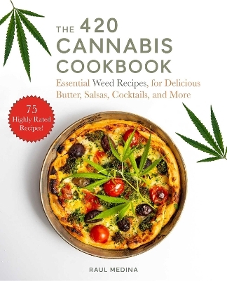 The 420 Cannabis Cookbook - Raul Medina