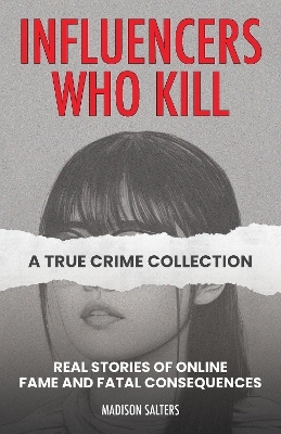 Influencers Who Kill: A True Crime Collection