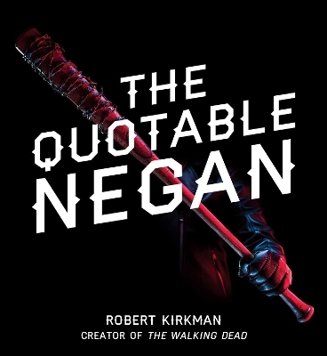 The Quotable Negan - Robert Kirkman