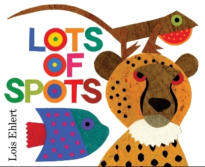 Lots of Spots - Lois Ehlert