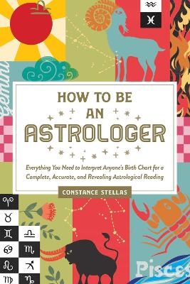 How to Be an Astrologer - Constance Stellas