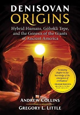 Denisovan Origins - Andrew Collins, Gregory L. Little