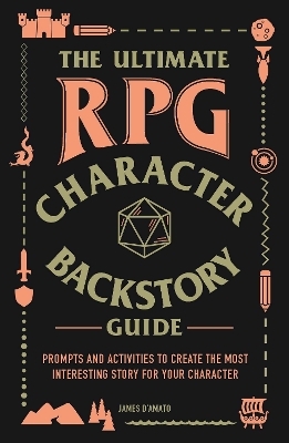 The Ultimate RPG Character Backstory Guide - James D&rsquo;Amato
