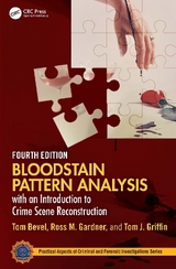 Bloodstain Pattern Analysis with an Introduction to Crime Scene Reconstruction - Bevel, Tom; Gardner, Ross M.; Griffin, Tom J.