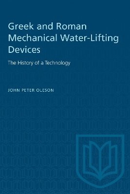 Greek and Roman Mechanical Water-Lifting Devices - John Oleson