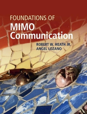 Foundations of MIMO Communication - Robert W. Heath Jr., Angel Lozano